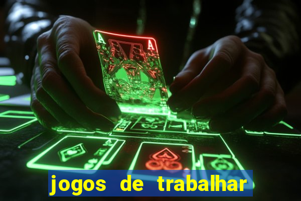 jogos de trabalhar para ganhar dinheiro